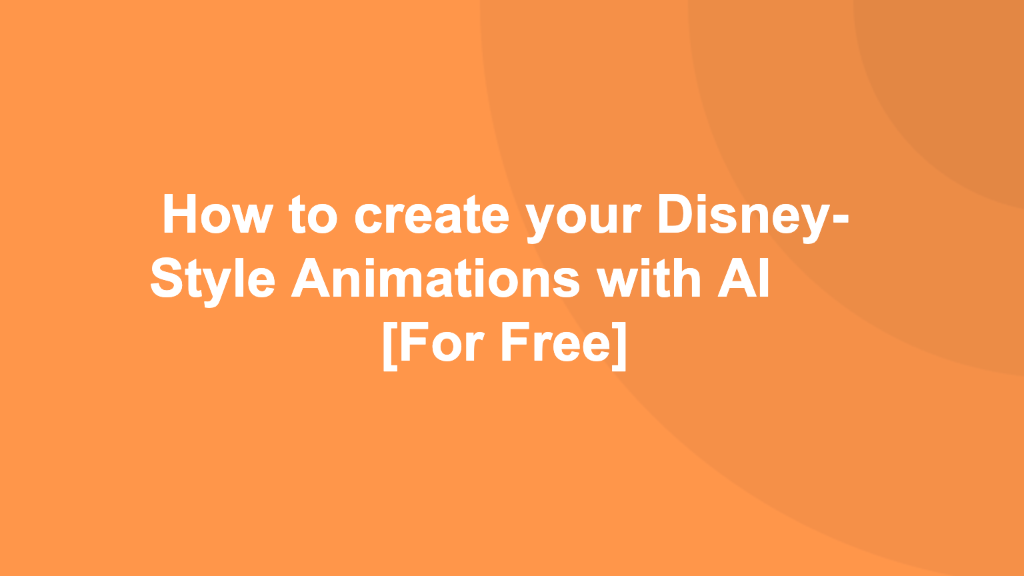 Cover Image for How to create your Disney - Style Animations with AI [For free]