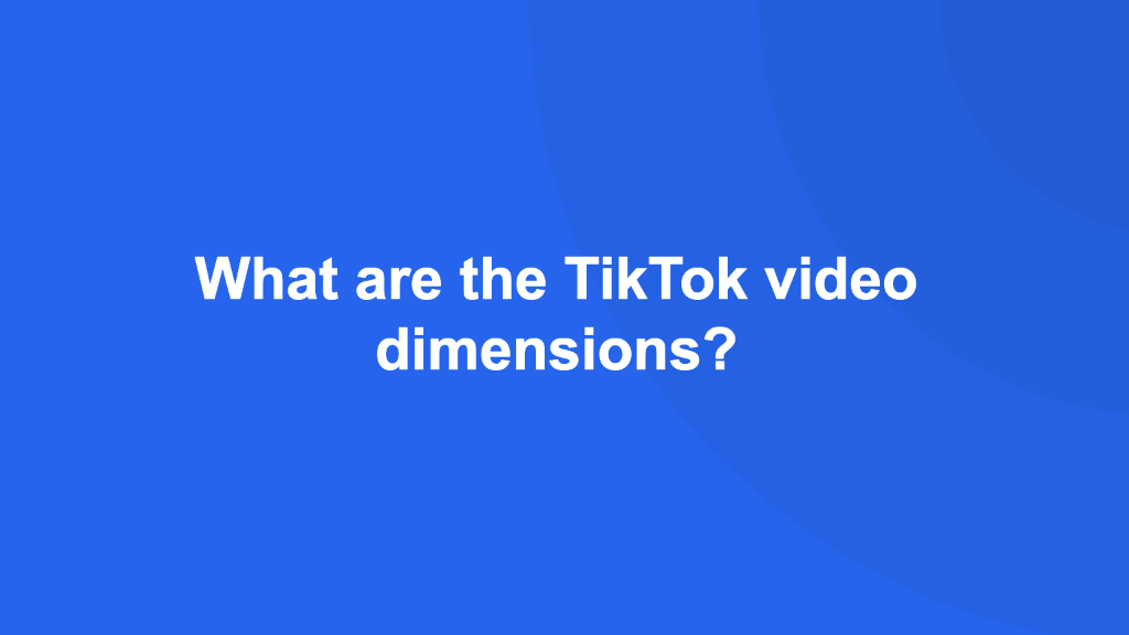 Cover Image for What are the TikTok video dimensions?
